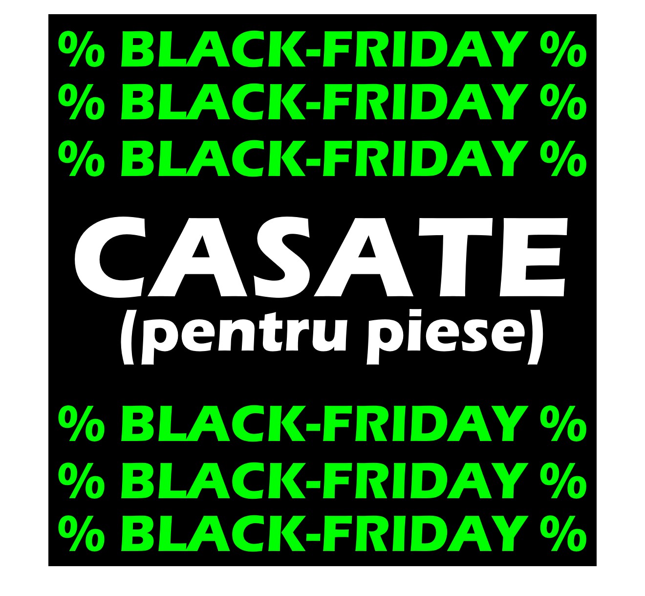 Black-Friday CASATE (pentru piese)